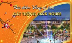 🎊 THỜI ĐIỂM VÀNG SỞ HỮU CÁT TƯỜNG PARK HOUSE