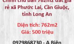 ⭐Chính chủ bán 762m2 đất giá rẻ xã Phước Lai, Cần Giuộc, Long An, 500tr; 0979868730
