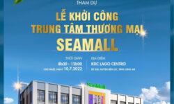 TRÂN TRỌNG KÍNH MỜI QUÝ KHÁCH HÀNG THAM DỰ LỄ KHỞI CÔNG TRUNG TÂM THƯƠNG MẠI SEAMALL, LAGO CENTRO